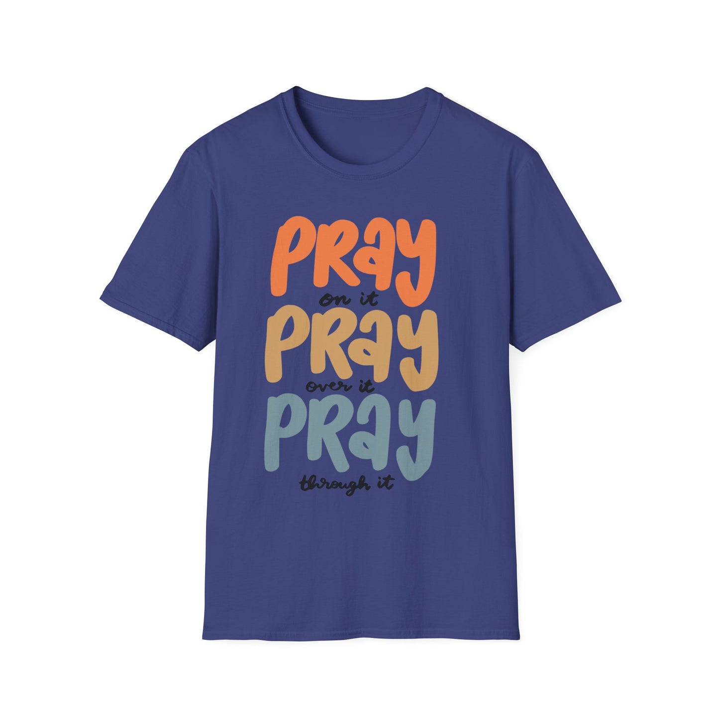 Faith T-Shirt - Pray on it, Pray over it, Pray through it