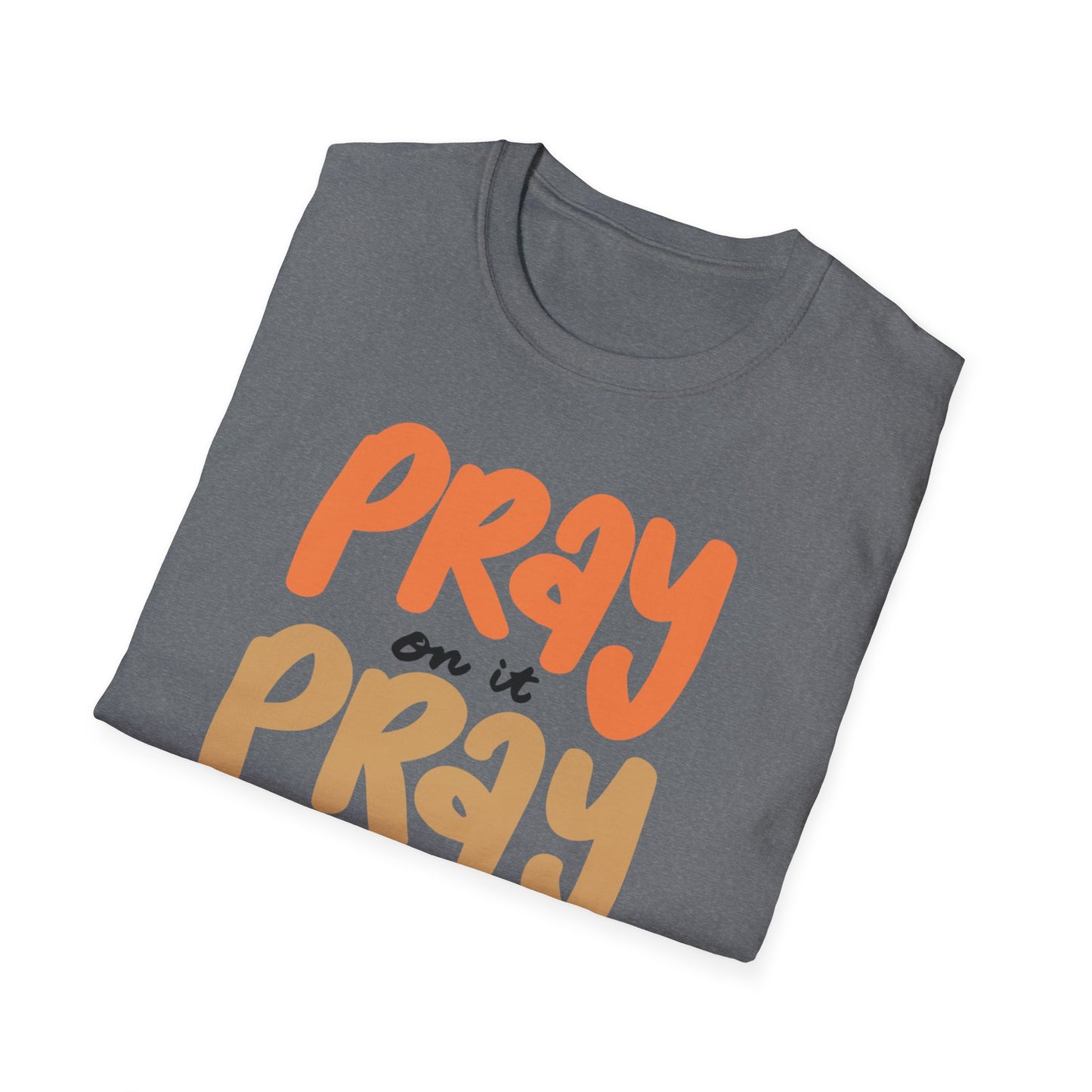 Faith T-Shirt - Pray on it, Pray over it, Pray through it