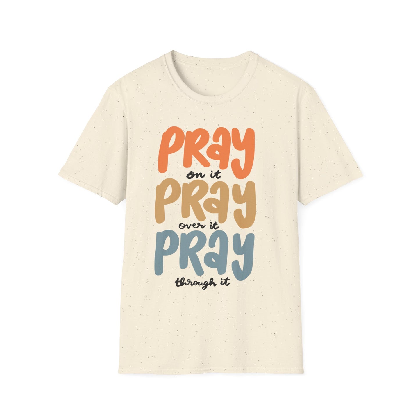 Faith T-Shirt - Pray on it, Pray over it, Pray through it