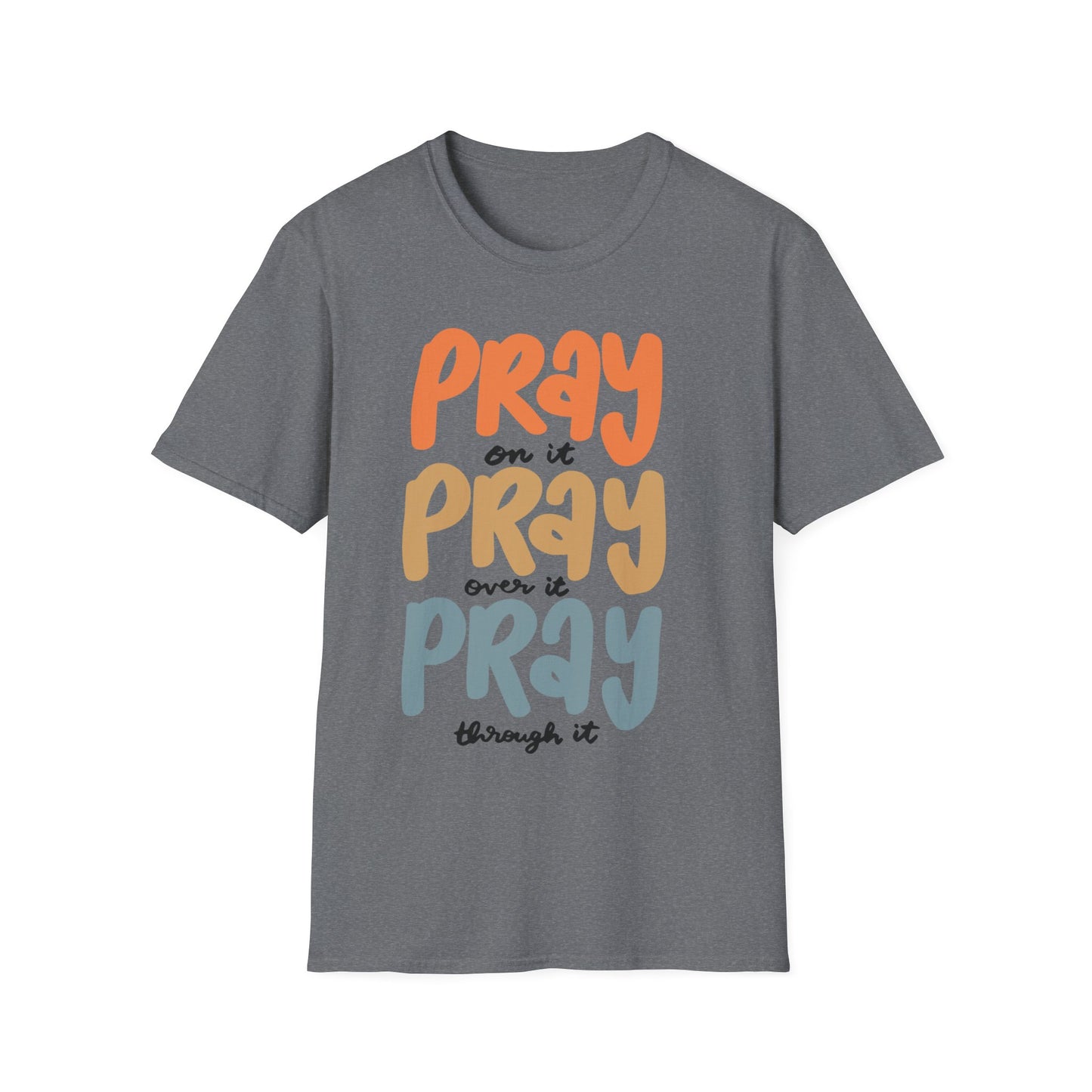 Faith T-Shirt - Pray on it, Pray over it, Pray through it