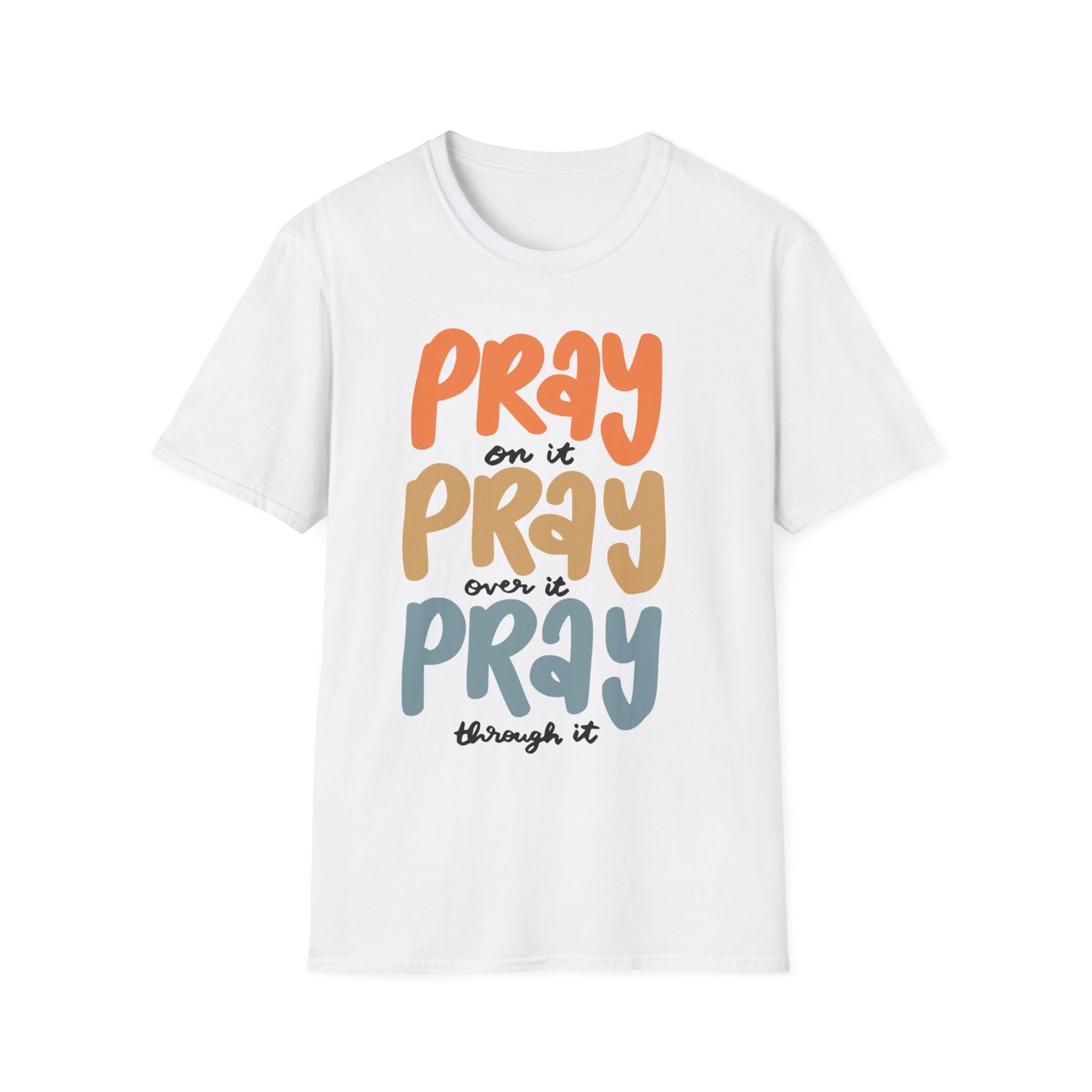 Faith T-Shirt - Pray on it, Pray over it, Pray through it