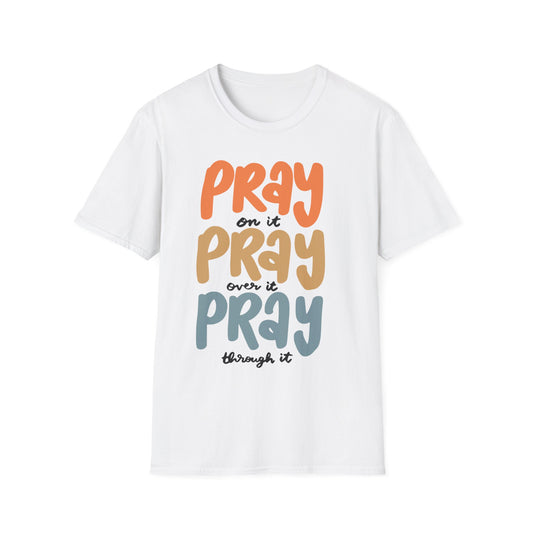 Faith T-Shirt - Pray on it, Pray over it, Pray through it