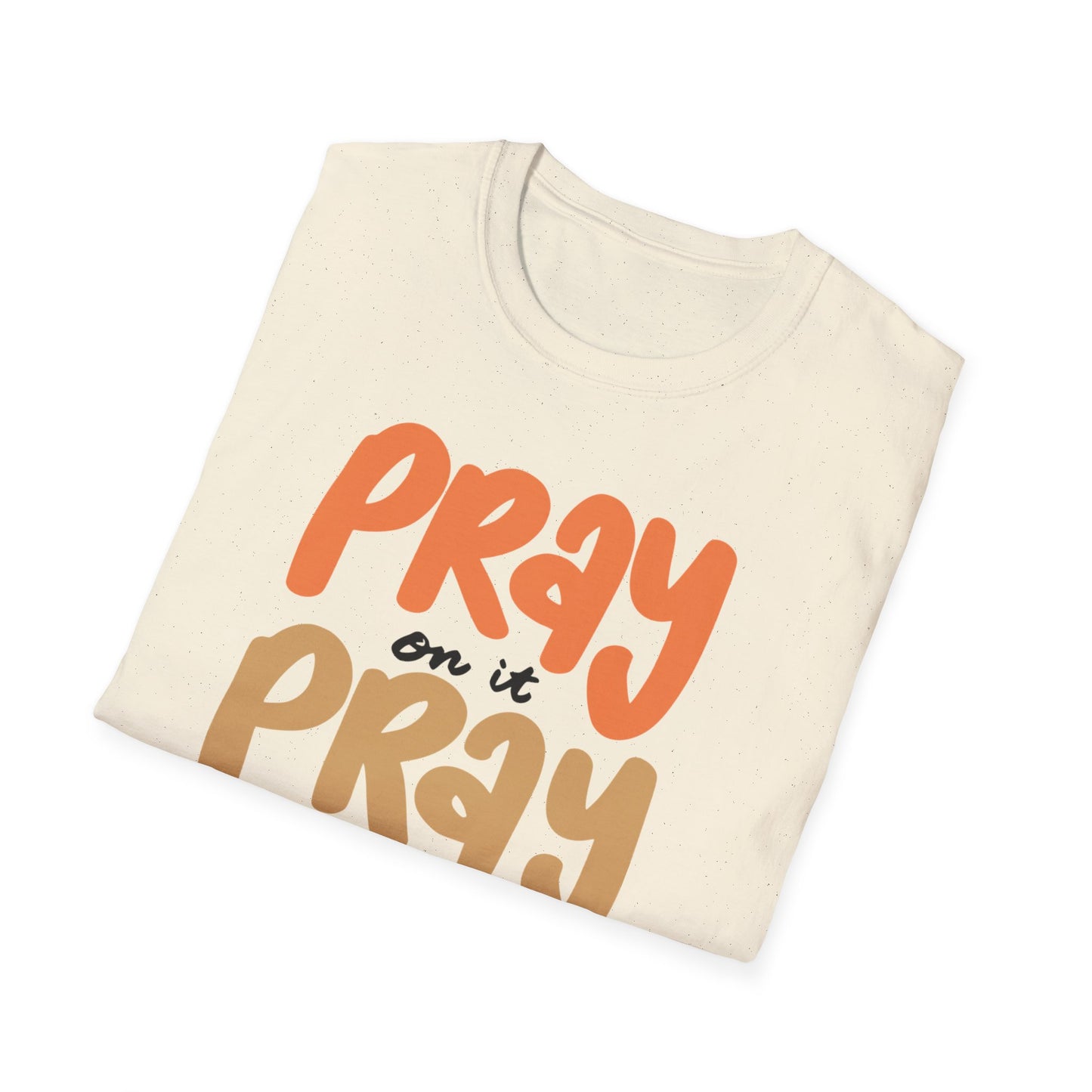 Faith T-Shirt - Pray on it, Pray over it, Pray through it
