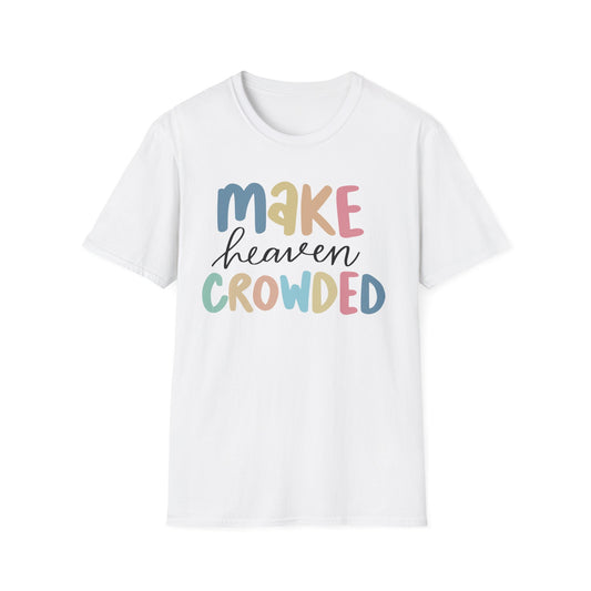 Christian Inspirational T-Shirt - Make Heaven Crowded