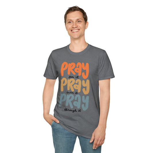 Pray On it, Pray Over it, Pray through it T-shirt